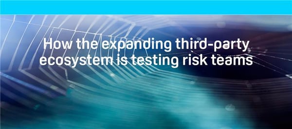 How the expanding third party ecosystem is testing risk teams