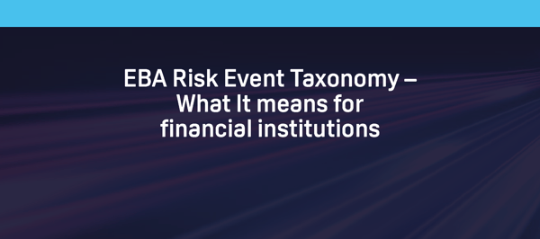 EBA Risk Event Taxonomy – What it means for financial institutions