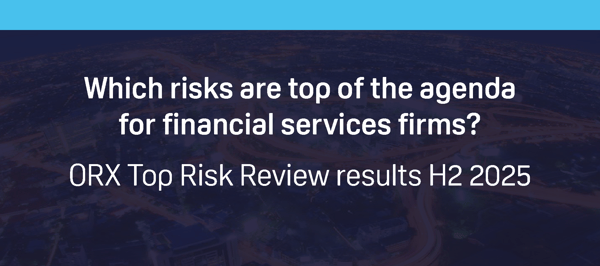 Which risks are top of the agenda for financial services? ORX Top Risk Review results H2 2025