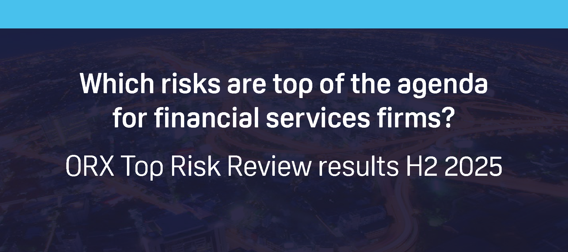 Which risks are top for firms? Top Risk H2 2025 | ORX Operational Risk ...